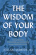 The Wisdom of Your Body: Finding Healing, Wholeness, and Connection through Embodied Living - eBook