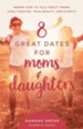 8 Great Dates for Moms and Daughters: How to Talk About Cool Fashion, True Beauty, and Dignity - eBook