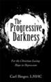 The Progressive Darkness: For the Christian Losing Hope in Depression - eBook