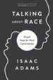 Speaking of Race: Gospel Hope for Hard Conversations About Racism - eBook