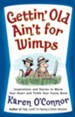 Gettin' Old Ain't for Wimps: Inspirations and Stories to Warm Your Heart and Tickle Your Funny Bone - eBook