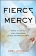Fierce Mercy: Daring to Live Out God's Compassion in Bold and Practical Ways - eBook