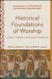 Historical Foundations of Worship (Worship Foundations): Catholic, Orthodox, and Protestant Perspectives - eBook