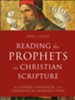 Reading the Prophets as Christian Scripture (Reading Christian Scripture): A Literary, Canonical, and Theological Introduction - eBook