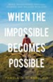When the Impossible Becomes Possible: Being Transformed Through Hearing and Walking with God - eBook