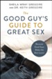 The Good Guy's Guide to Great Sex: Because Good Guys Make the Best Lovers - eBook