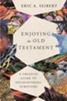 Enjoying the Old Testament: A Creative Guide to Encountering Scripture - eBook