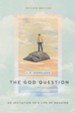 The God Question: An Invitation to a Life of Meaning - eBook