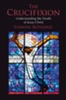 The Crucifixion: Understanding the Death of Jesus Christ - eBook