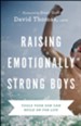 Raising Emotionally Strong Boys: Tools Your Son Can Build On for Life - eBook