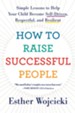 How To Raise Successful People: Simple Lessons for Radical Results - eBook