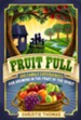 Fruit Full: 100 Family Experiences for Growing in the Fruit of the Spirit - eBook