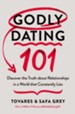 Godly Dating 101: Discovering the Truth About Relationships in a World That Constantly Lies - eBook