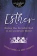 Esther: Seeing Our Invisible God in an Uncertain World - eB  ook