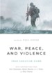 War, Peace, and Violence: Four Christian Views - eBook