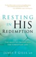 Resting in His Redemption: The Basis of Prayer and the Christian Life - eBook