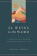 52 Weeks in the Word: A Companion for Reading through the Bible in a Year - eBook