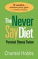 The Never Say Diet Personal Fitness Trainer: Sixteen Weeks to Achieve Your Goal of a Healthy Lifestyle - eBook