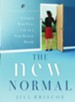 The New Normal: Living a Fear-Free Life in a Fear-Driven World - eBook