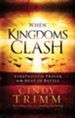 When Kingdoms Clash: Strategies for Prayer in the Heat of Battle - eBook