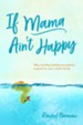 If Mama Ain't Happy: Why Minding Your Own Boundaries Is Good for the Whole Family - eBook