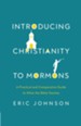 Introducing Christianity to Mormons: A Practical and Comparative Guide to What the Bible Teaches - eBook