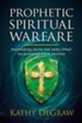 Prophetic Spiritual Warfare: Partnering With the Holy Spirit to Manifest Your Destiny - eBook