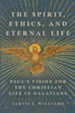 The Spirit, Ethics, and Eternal Life: Paul's Vision for the Christian Life in Galatians - eBook