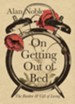 On Getting Out of Bed: The Burden and Gift of Living - eBook