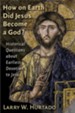 How on Earth Did Jesus Become a God?: Historical Questions about Earliest Devotion to Jesus - eBook