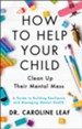 How to Help Your Child Clean Up Their Mental Mess: A Guide to Building Resilience and Managing Mental Health - eBook