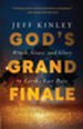 God's Grand Finale: Wrath, Grace, and Glory in Earth's Last Days - eBook