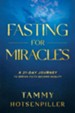 Fasting for Miracles: A 21-Day Journey to Seeing Faith Become Reality - eBook