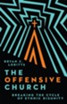 The Offensive Church: Breaking the Cycle of Ethnic Disunity - eBook