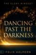 Dancing Past the Darkness: The Glory Mindset - eBook