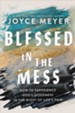 Blessed in the Mess: How to Experience God's Goodness in the Midst of Life's Pain - eBook
