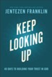 Keep Looking Up: 40 Days to Building Your Trust in God - eBook