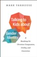 Talking to Kids about Gender Identity: A Roadmap for Christian Compassion, Civility, and Conviction - eBook