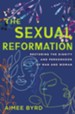 Sexual Reformation: Restoring the Dignity and Personhood of Man and Woman