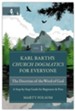 Karl Barth's Church Dogmatics for Everyone, Volume 1-The Doctrine of the Word of God: A Step-by-Step Guide for Beginners and Pros