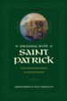 Praying with Saint Patrick: Prayers and Devotions Inspired by the Irish Hero of the Faith - eBook