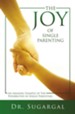 The Joy of Single Parenting: An Amazing Example of The Possibilities in Single Parenting - eBook
