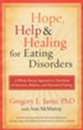 Hope, Help, and Healing for Eating Disorders: A New Approach to Treating Anorexia, Bulimia, and Overeating - eBook