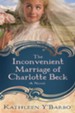 The Inconvenient Marriage of Charlotte Beck: A Novel - eBook