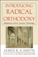 Introducing Radical Orthodoxy: Mapping a Post-secular Theology - eBook