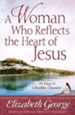 A Woman Who Reflects the Heart of Jesus: 30 Days to Christlike Character - eBook
