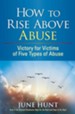 How to Rise Above Abuse: Victory for Victims of Five Types of Abuse - eBook