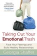 Taking Out Your Emotional Trash: Face Your Feelings and Build Healthy Relationships - eBook
