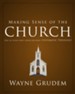 Making Sense of the Church: One of Seven Parts from Grudem's Systematic Theology - eBook