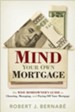 Mind Your Own Mortgage: The Wise Homeowner's Guide to Choosing, Managing, and Paying Off Your Mortgage - eBook